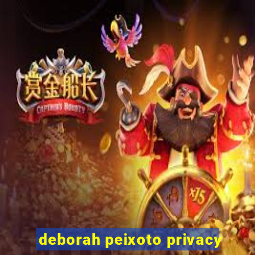 deborah peixoto privacy